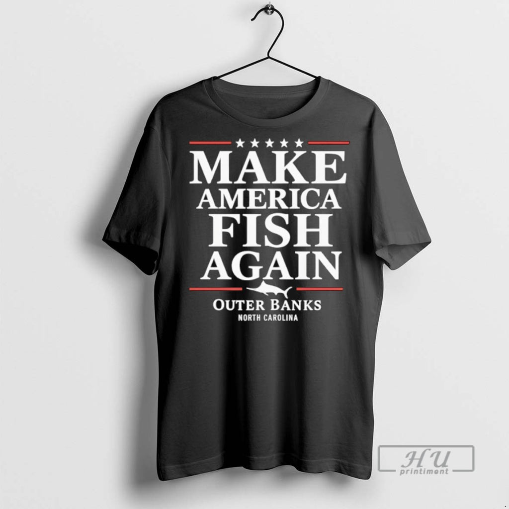 New Make America Fish Again Tee Shirts Sweatshirt Hoodies
