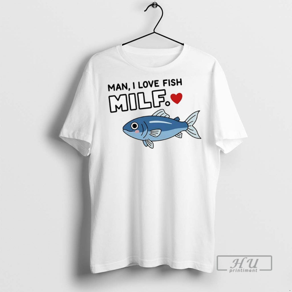 New Man I Love Fish Milf Tee Shirts Sweatshirt Hoodies