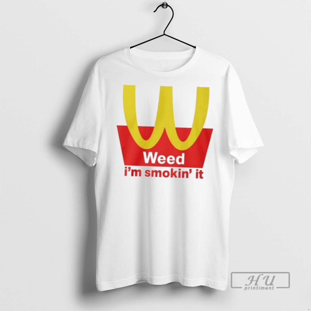New Mcdonalds Weed Im Smokin It Tee Shirts Sweatshirt Hoodies