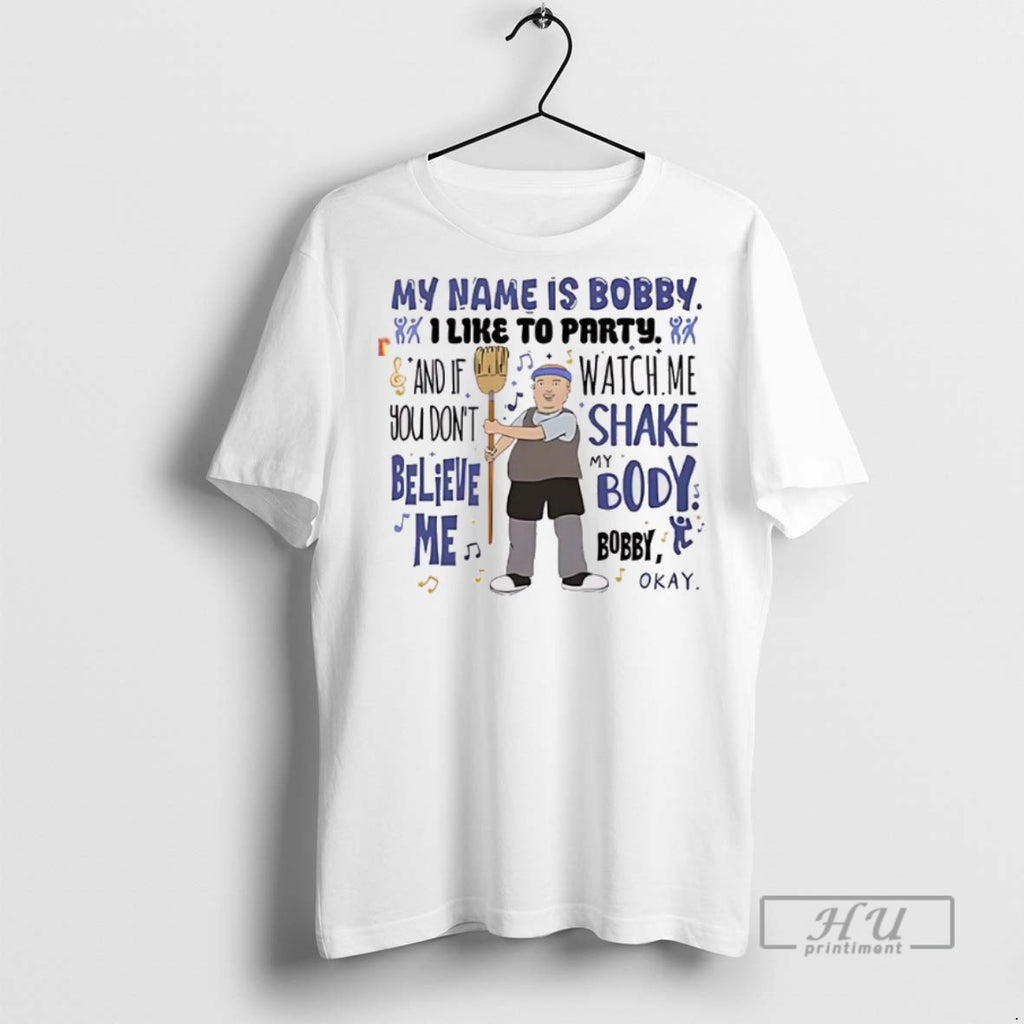 New My Name Is Bobby I Like To Party Bobby Hill Tee Shirts Sweatshirt Hoodies