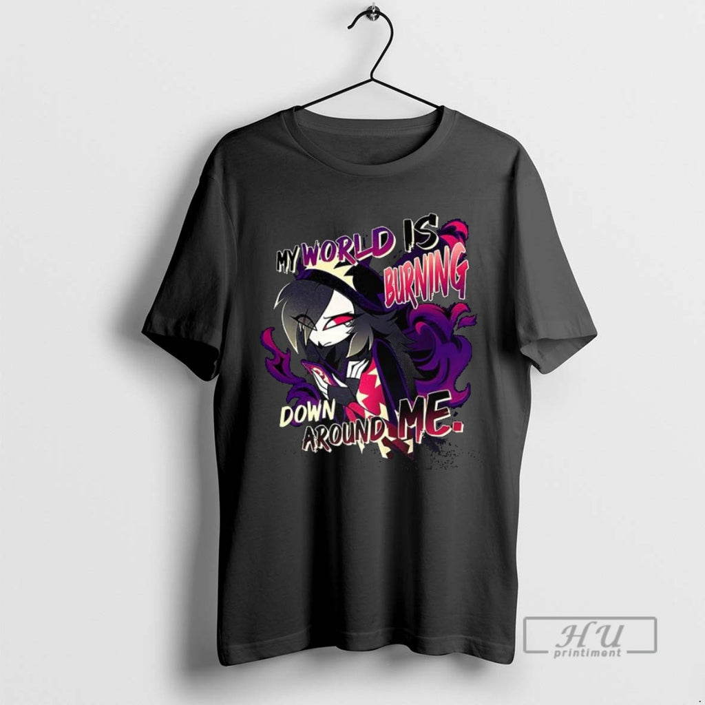 New My World Is Burning Down Around Me Tee Shirts Sweatshirt Hoodies