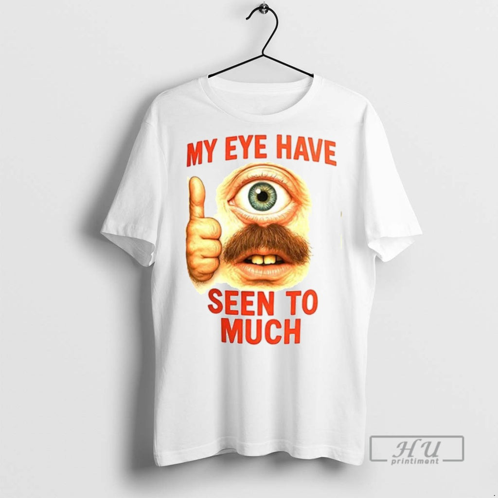 New My Eye Have Seen To Much Ceramic Ceramic And Classic Dad Cap Tee Shirts