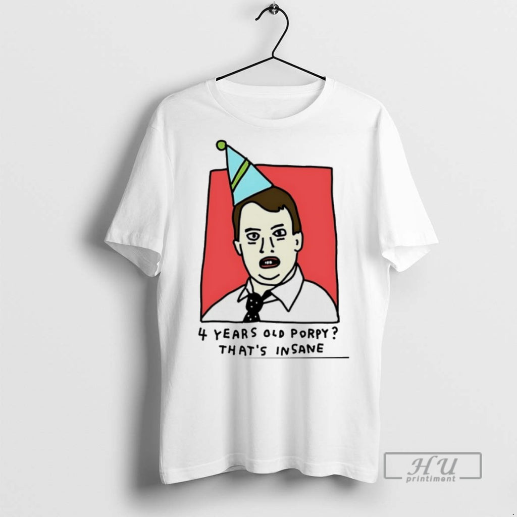 New Naans Jeremy Four Years Old Porpy Thats Insane Tee Shirts Sweatshirt Hoodies
