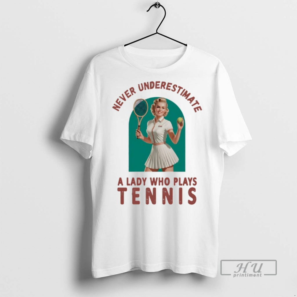 New Never Underestimate A Lady Who Plays Tennis Tee Shirts Sweatshirt Hoodies