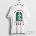 New Never Underestimate A Lady Who Plays Tennis Tee Shirts Sweatshirt Hoodies