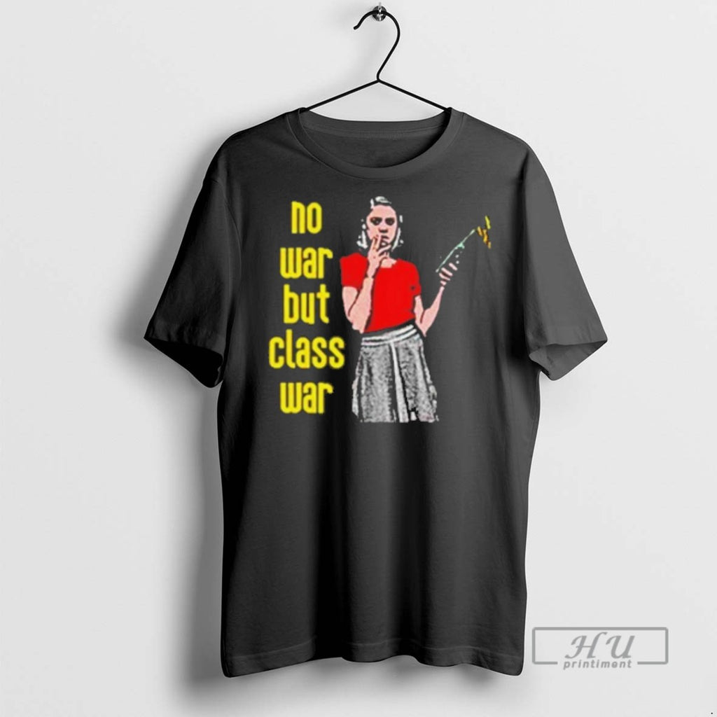 New No War But The Class War Tee Shirts Sweatshirt Hoodies