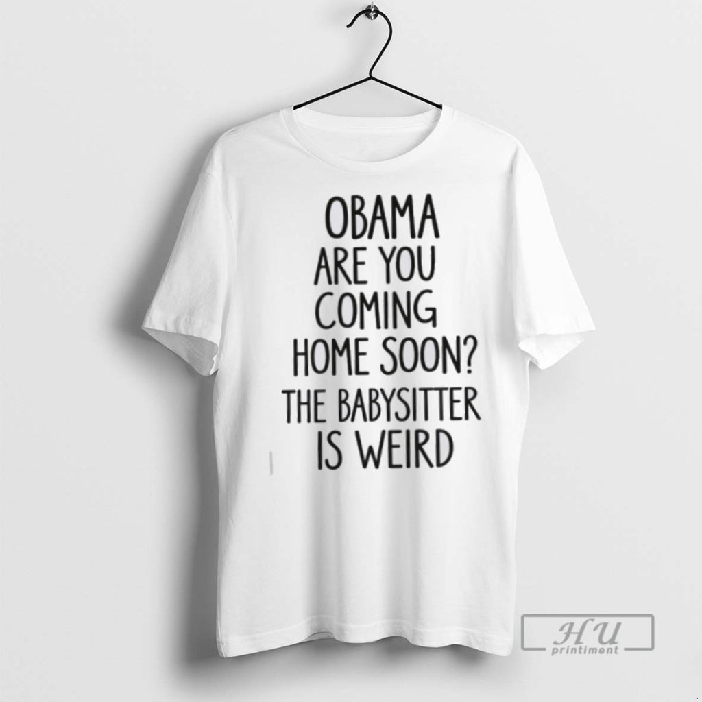 New Obama Are You Coming Home Soon Tee Shirts Sweatshirt Hoodies