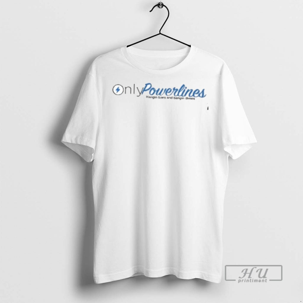 New Onlypowerlines Lineman Funny Tee Shirts Sweatshirt Hoodies