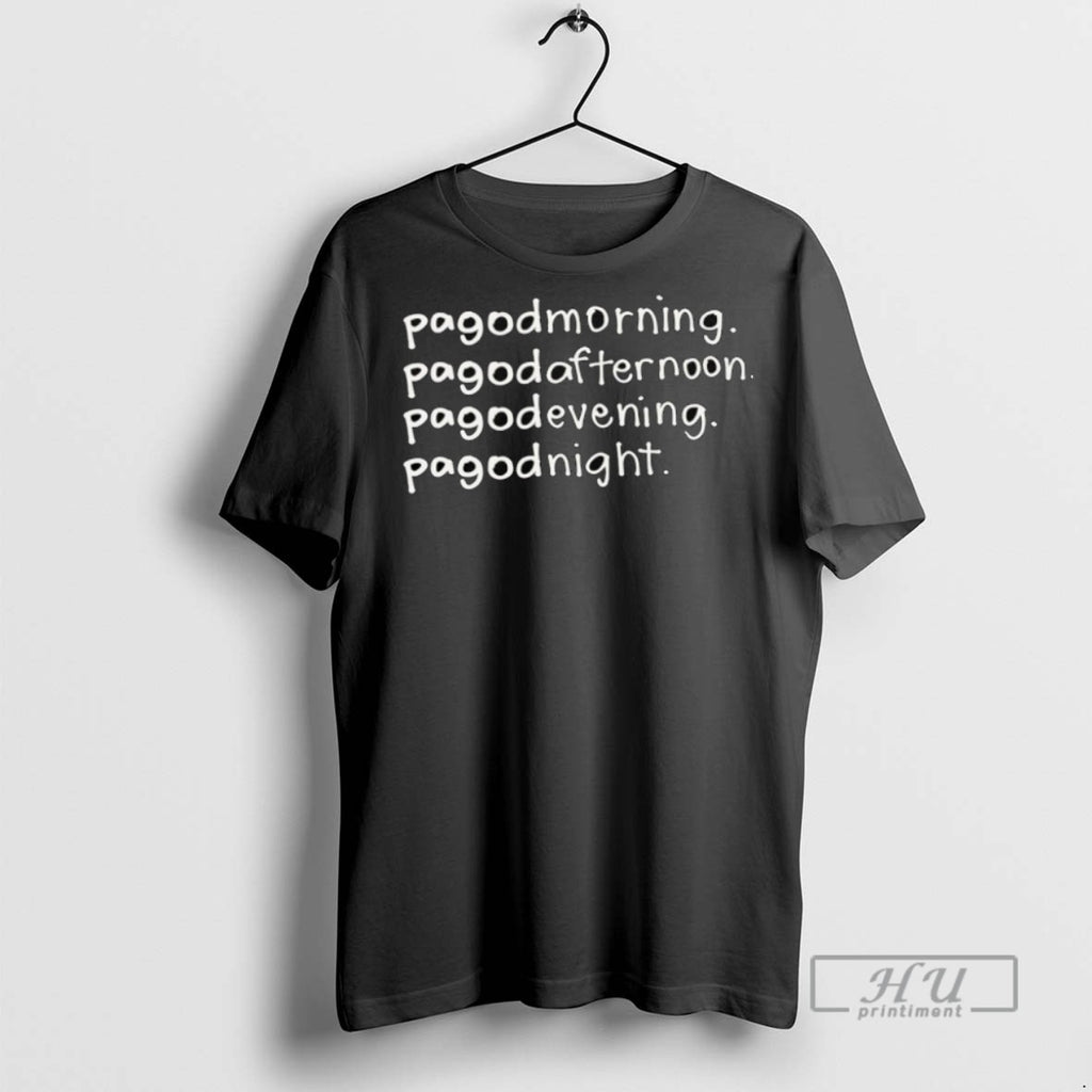 New Pagodmorning Pagodafternoon Pagodevening Pagodnight Tee Shirts Sweatshirt Hoodies