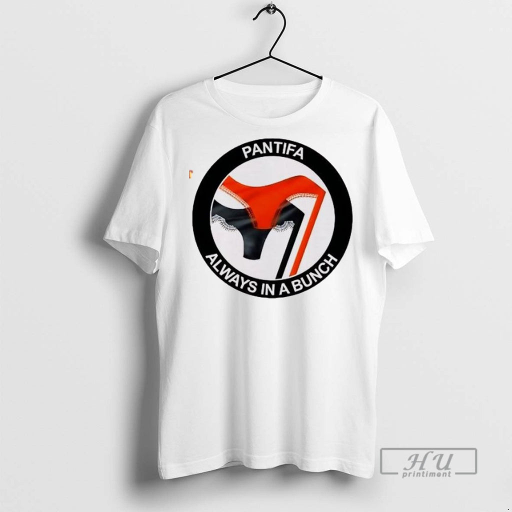 New Pantifa Always In A Bunch Tee Shirts Sweatshirt Hoodies
