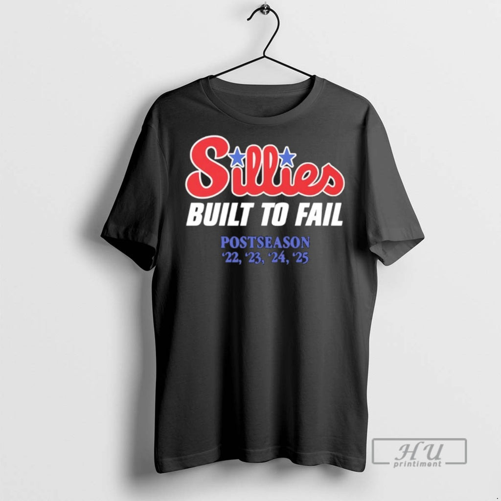 New Philadelphia Sillies Built To Fail Postseason 22 23 24 25 Tee Shirts Sweatshirt Hoodies