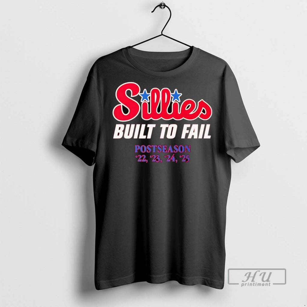New Phillies Sillies Built To Fail 2025 Postseason Tee Shirts Sweatshirt Hoodies