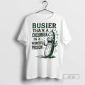 New Pickle Busier Than A Cucumber In A Women Prison Tee Shirts Sweatshirt Hoodies