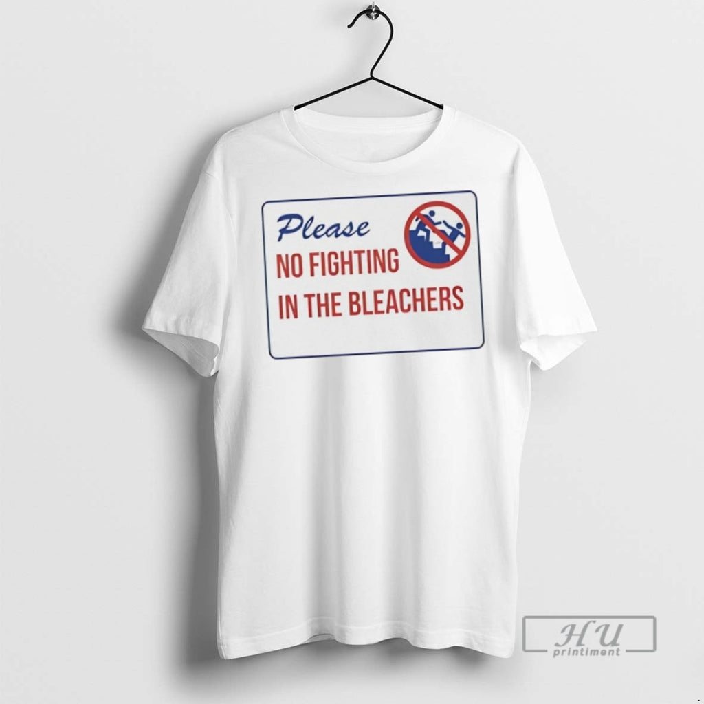New Please No Fighting In The Bleachers Tee Shirts Sweatshirt Hoodies