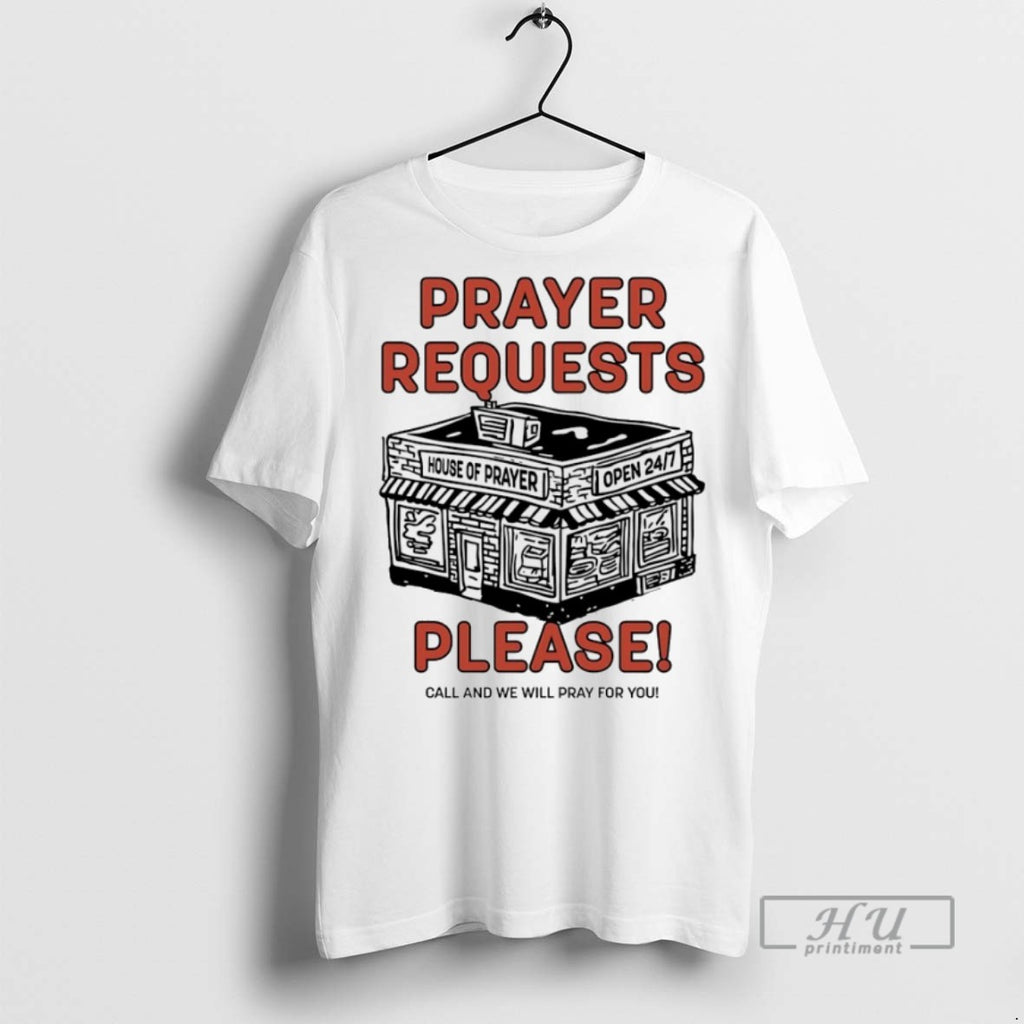 New Prayer Requests Please Call And We Will Pray For You Tee Shirts Sweatshirt Hoodies