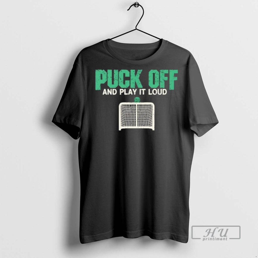 New Puck Off And Play It Loud Tee Shirts Sweatshirt Hoodies