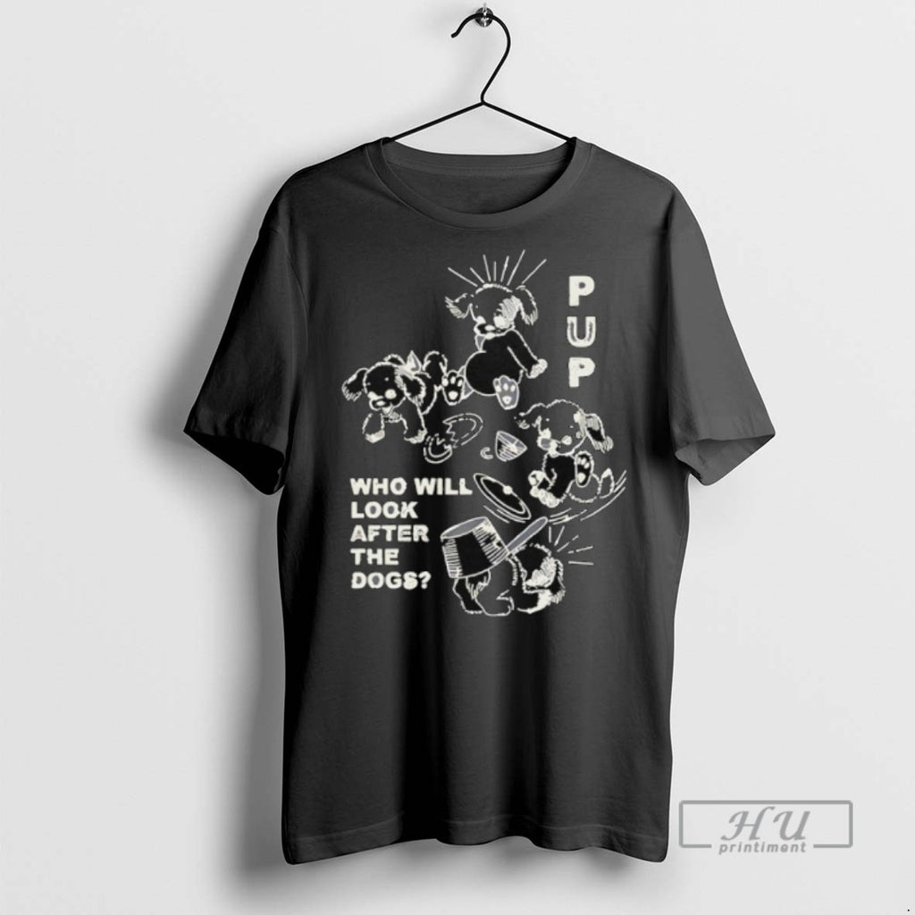 New Pup The Band Furbaby Frolic Who Will Look After The Dogs Tee Shirts