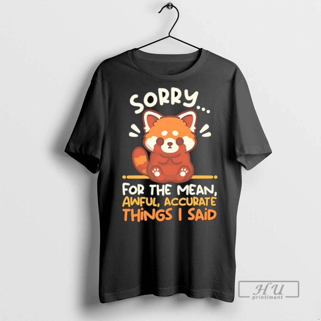 New Red Panda Sorry For The Mean Awful Accurate Things I Said Tee Shirts