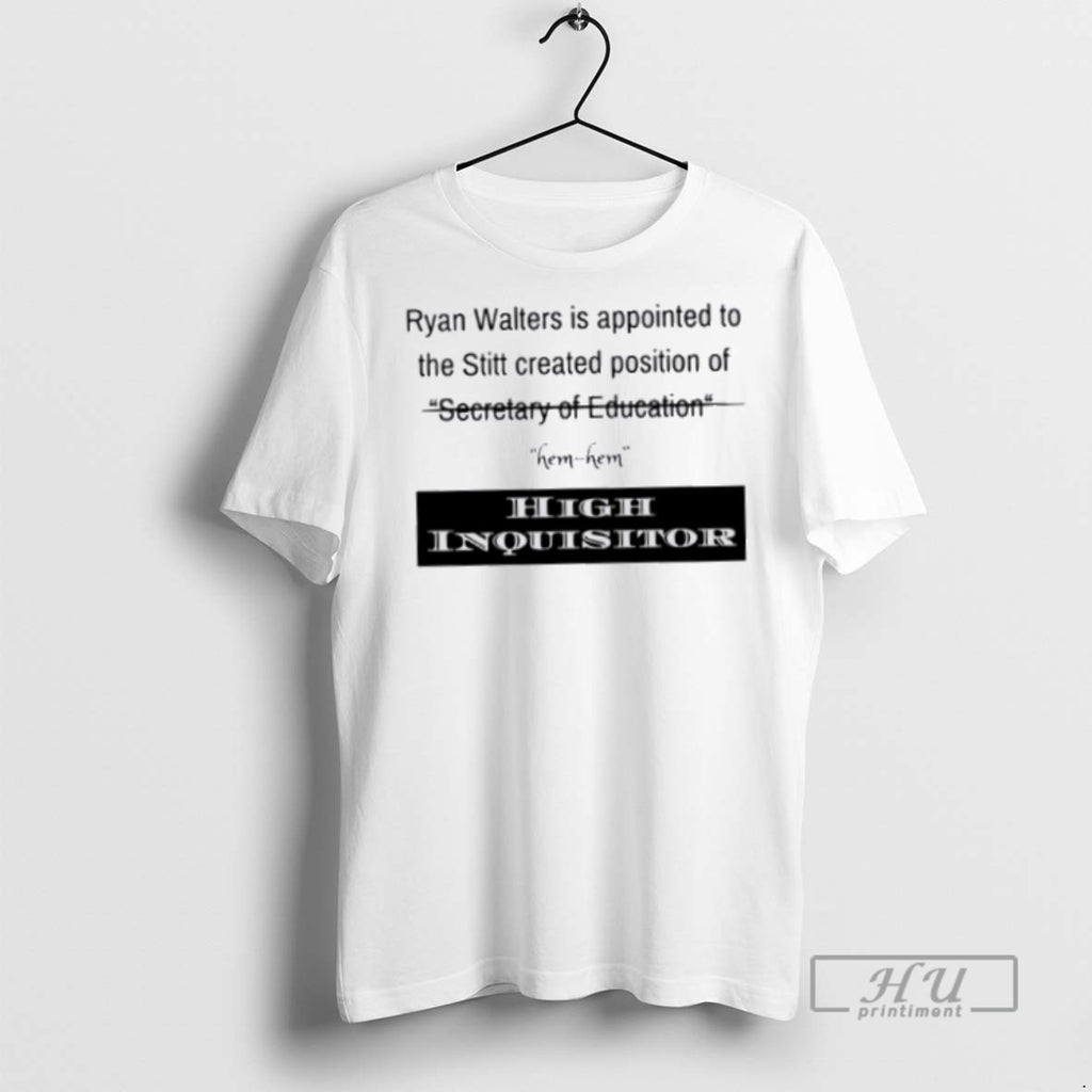 New Ryan Walters Is Appointed To The Stitt Created Position Of High Inquisitor Tee Shirts