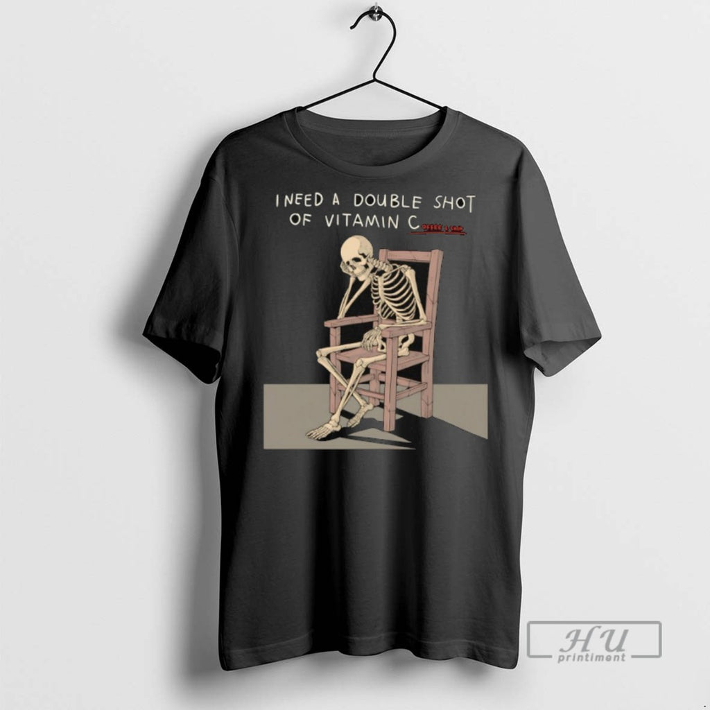 New Skeleton I Need A Double Shot Of Vitamin C Cooffee Cash Tee Shirts