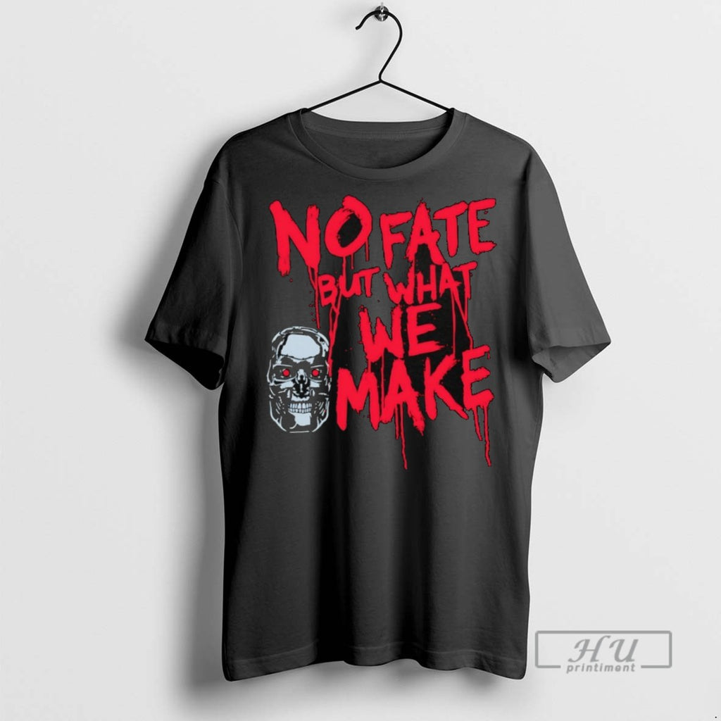 New Skull No Fate But What We Make Tee Shirts Sweatshirt Hoodies