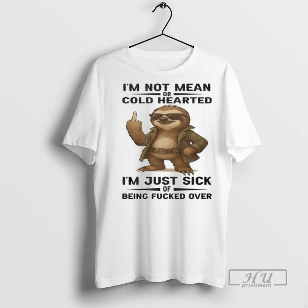 New Sloth Middle Finger Im Not Mean Or Cold Hearted Im Just Sick Of Being