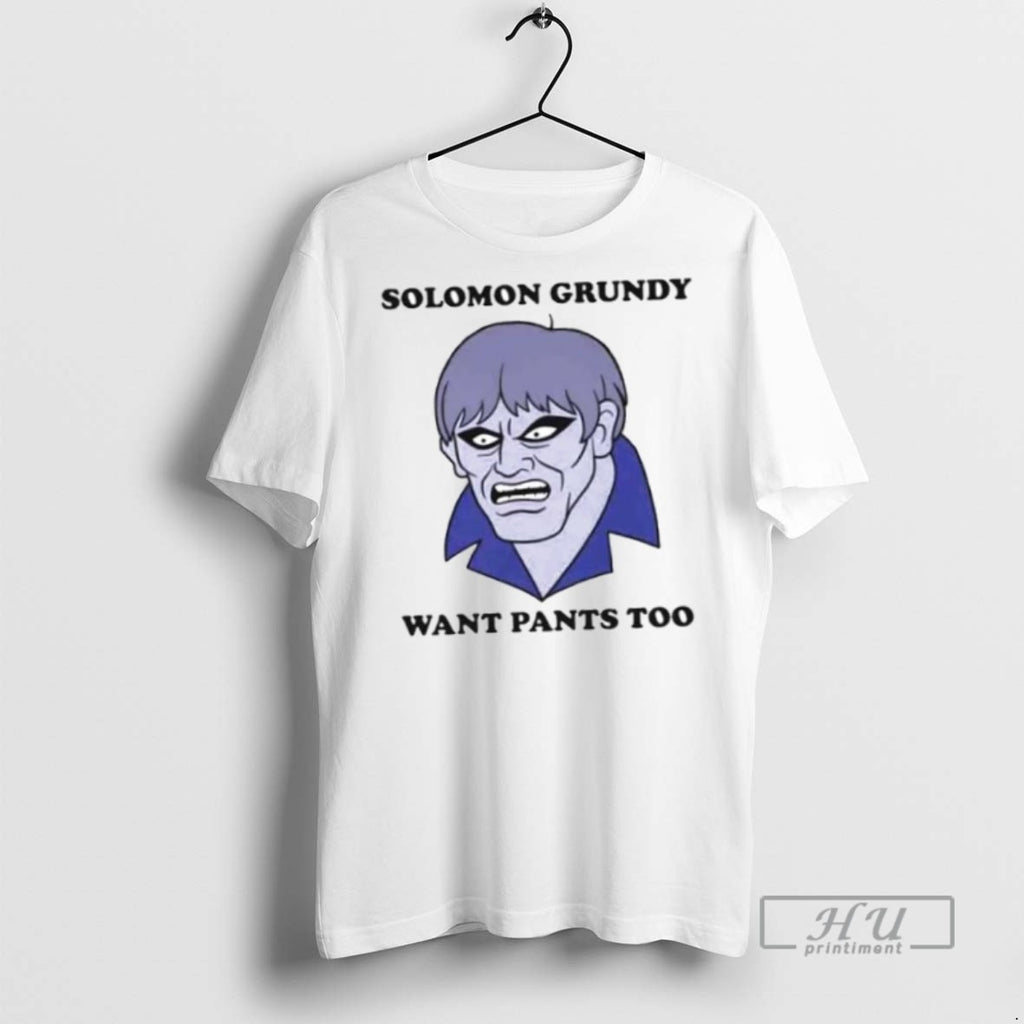 New Solomon Grundy Want Pants Too Ornaments Tee Shirts Sweatshirt Hoodies