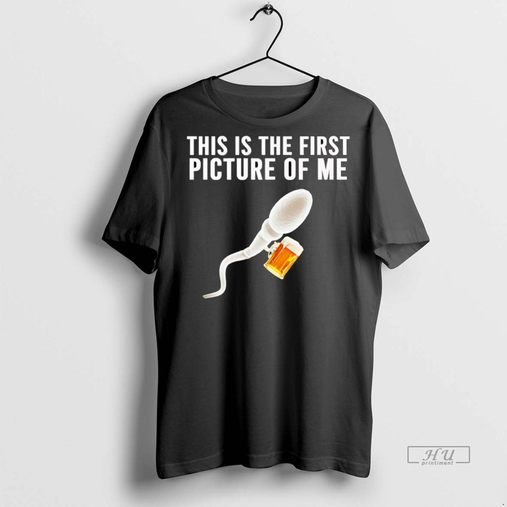 New Sperm Beer This Is The First Picture Of Me Graphic Tee Shirt Sweater