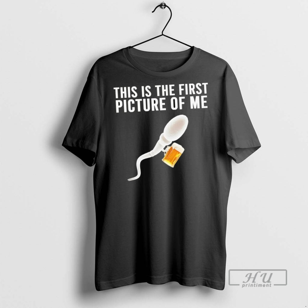 New Sperm Beer This Is The First Picture Of Me Tee Shirts Sweatshirt Hoodies