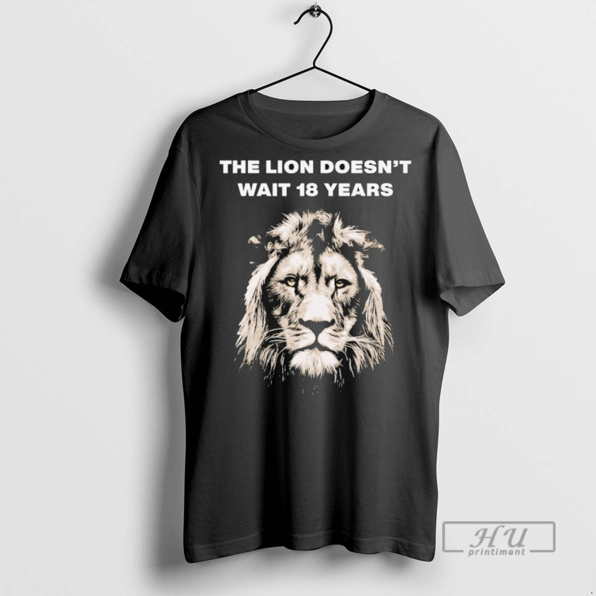 New The Lion Doesnt Wait 18 Years Tee Shirts Sweatshirt Hoodies