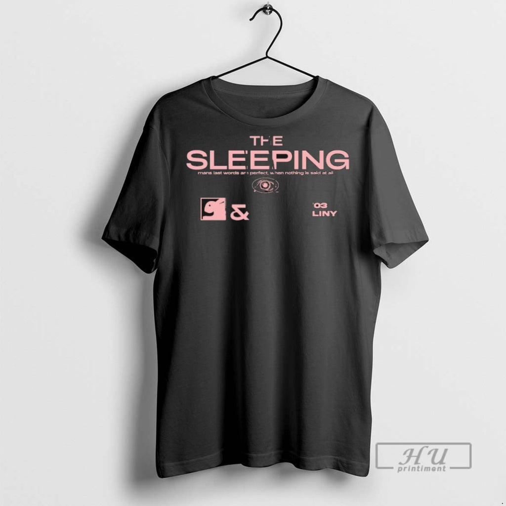New The Sleeping Mans Last Words Are Perfect When Nothing Is Said At All Tee