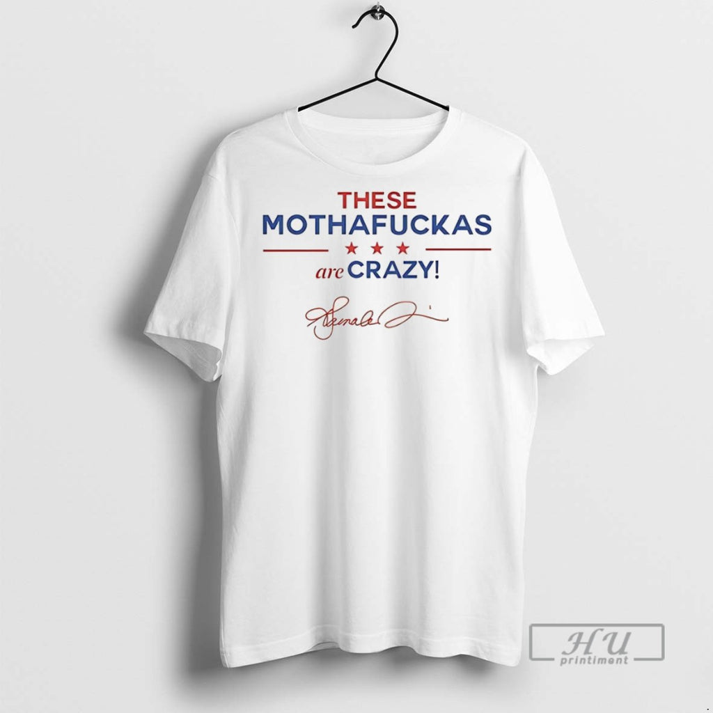 New These Mothafuckas Are Crazy Star Signature Tee Shirts Sweatshirt Hoodies