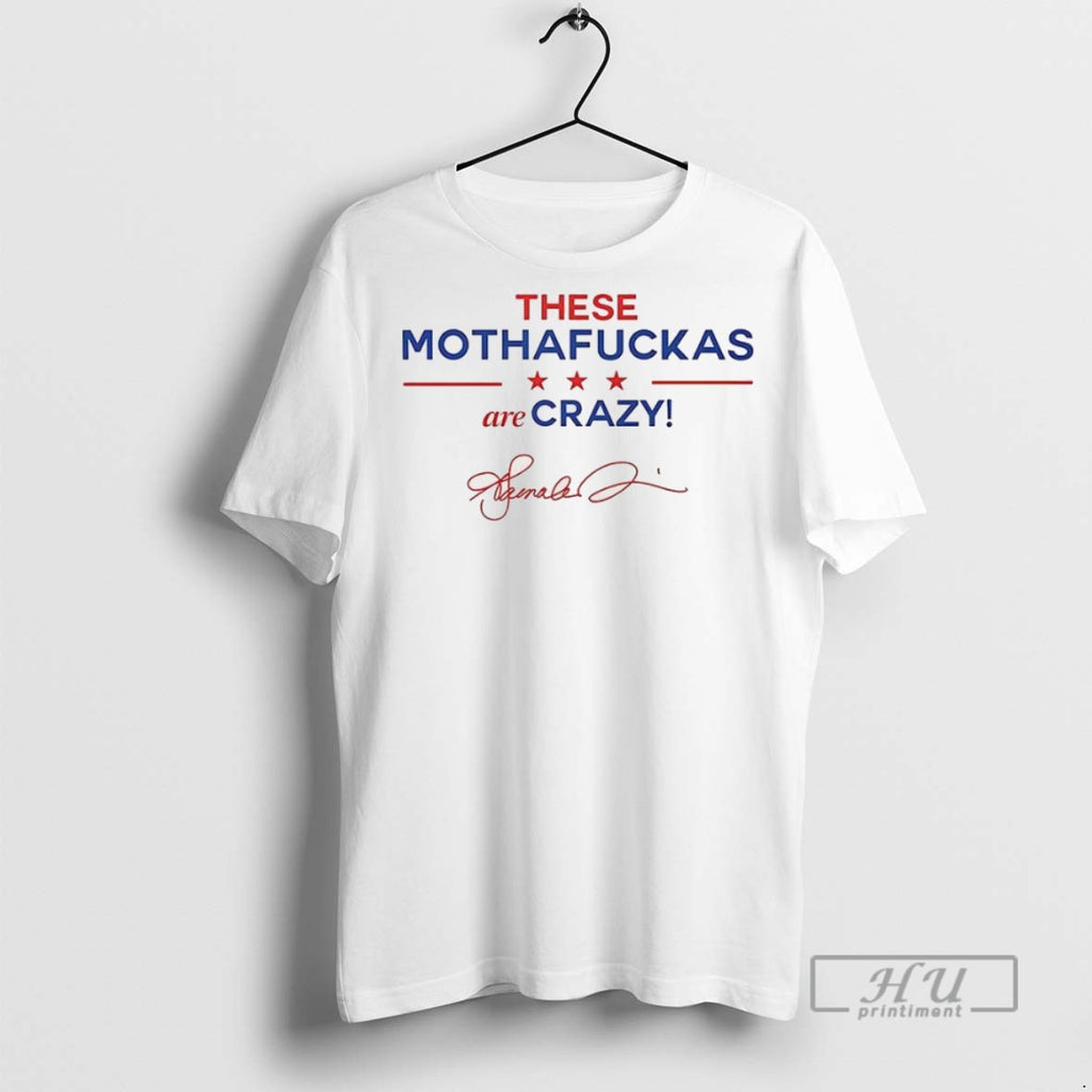 New These Mothafuckas Are Crazy Signature Tee Shirts Sweatshirt Hoodies