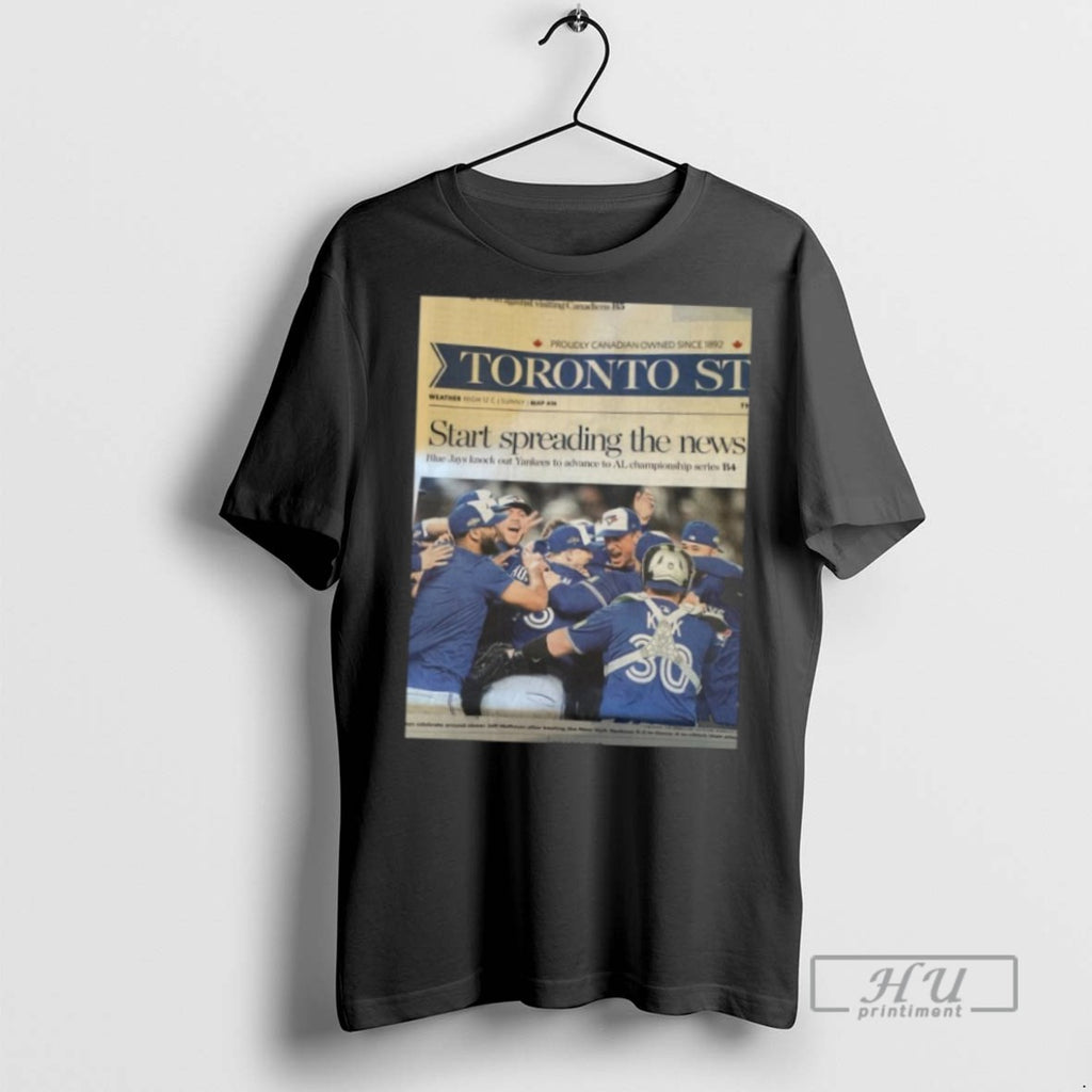 New Toronto Blue Jays Start Spreading The News Tee Shirts Sweatshirt Hoodies