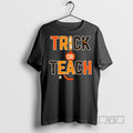 New Trick Or Teach Funny Halloween Teacher Tee Shirts Sweatshirt Hoodies