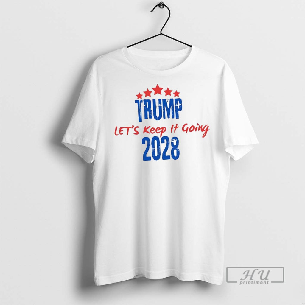 New Trump 2028 Lets Keep It Going Tee Shirts Sweatshirt Hoodies