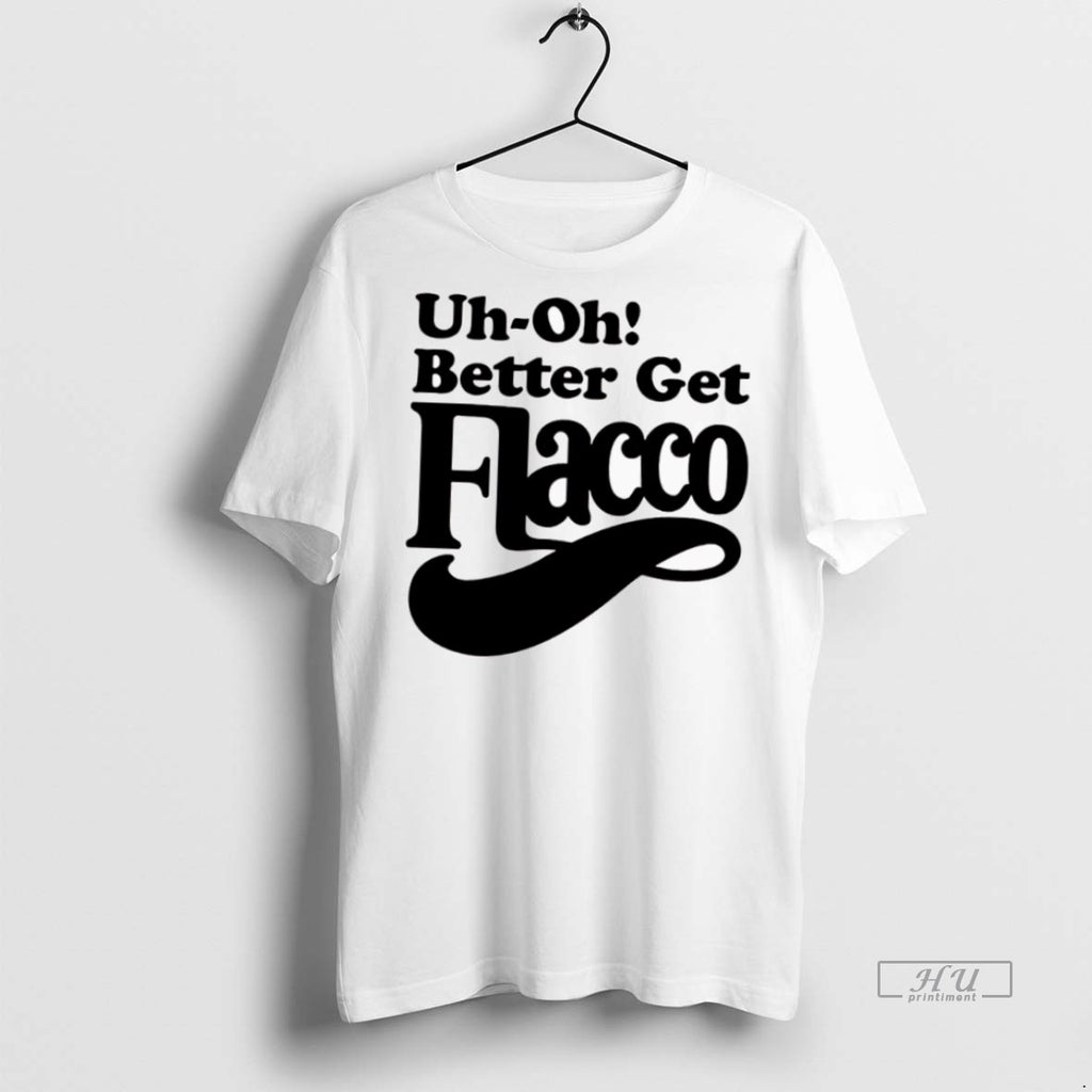 New Uh Oh Better Get Flacco Graphic Tee Shirt Sweater