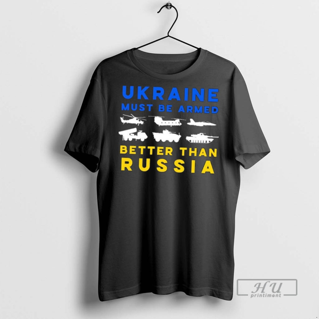 New Ukraine Must Be Armed Better Than Russia Tee Shirts Sweatshirt Hoodies