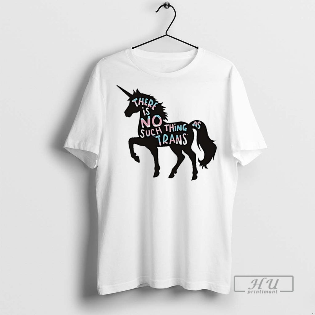 New Unicorn There Is No Such Thing As Trans Tee Shirts Sweatshirt Hoodies