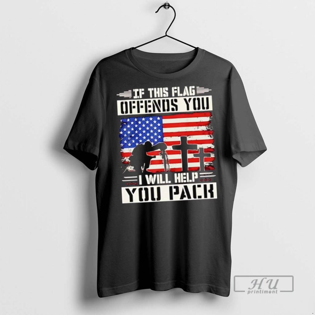 New Veterans If This Flag Offends You I Will Help You Pack Tee Shirts