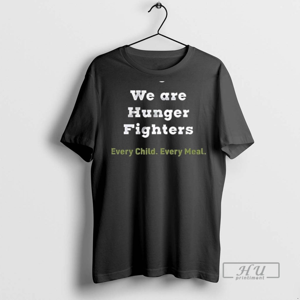 New We Are Hunger Fighters Every Child Every Meal Tee Shirts Sweatshirt Hoodies