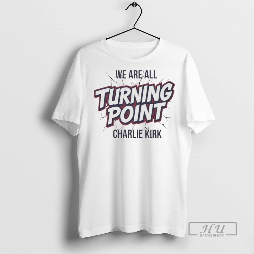 New We Are All Turning Point Charlie Kirk Tee Shirts Sweatshirt Hoodies