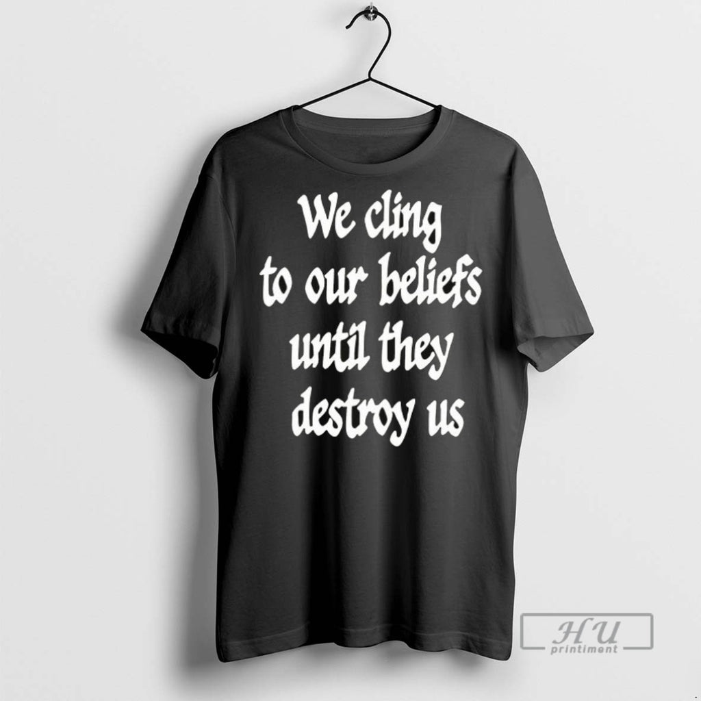 New We Cling To Our Beliefs Until They Destroy Us Ceramic Ceramic And Classic Dad