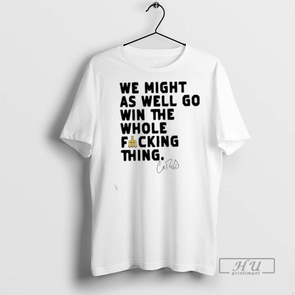 New We Might As Well Win The Whole Fucking Thing Cal Raleigh Tee Shirts