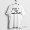 New Where Im From Lake Equals Beach Tee Shirts Sweatshirt Hoodies