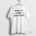 New Where Im From Lake Is East Tee Shirts Sweatshirt Hoodies