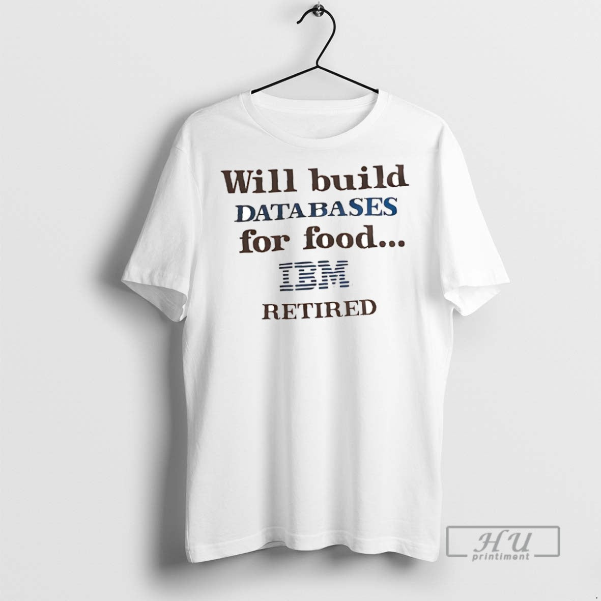 New Will Build Databases For Food Ibm Retired Tee Shirts Sweatshirt Hoodies