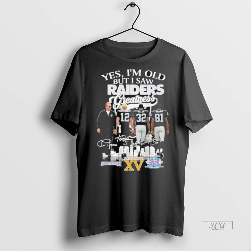 New Yes Im Old But I Saw Oakland Raiders Legends Greatness Signatures Graphic