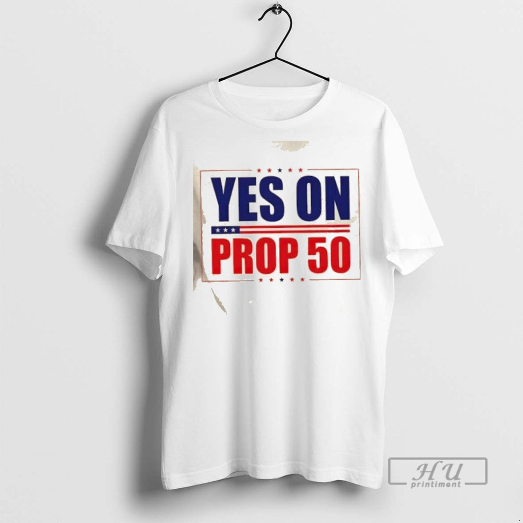 New Yes On Prop 50 Stars Tee Shirts Sweatshirt Hoodies