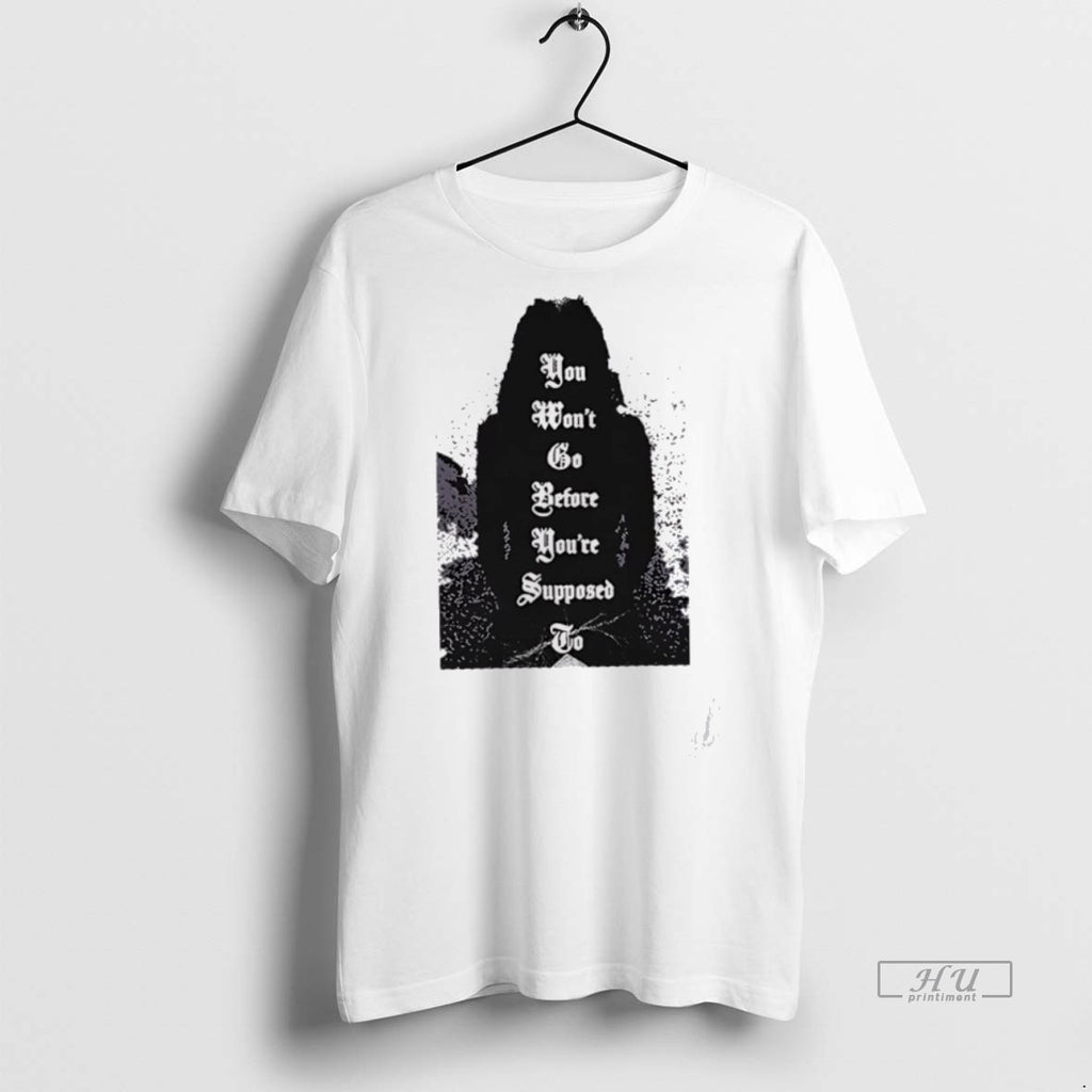 New You Wont Before Youre Supposed Graphic Tee Shirt Sweater